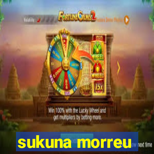 sukuna morreu